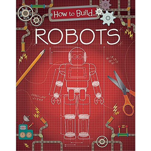 How to Build... Robots: How To Build... -Louise Derrington Children&#39;s Book