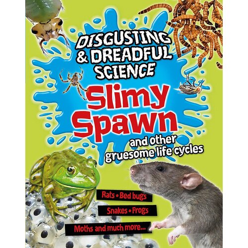 Disgusting and Dreadful Science: Slimy Spawn and Other Gruesome Life Cycles
