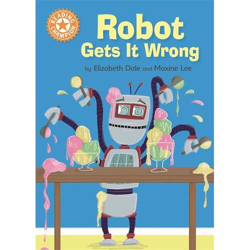 Reading Champion: Robot Gets It Wrong: Independent Reading Orange 6 Paperback