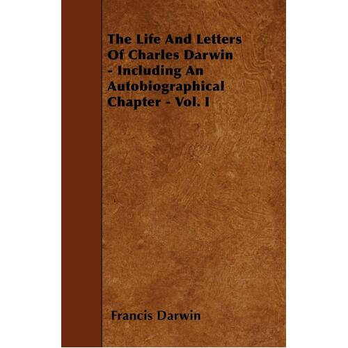 The Life and Letters of Charles Darwin - Including an Autobiographical Chapter - Vol. I Book