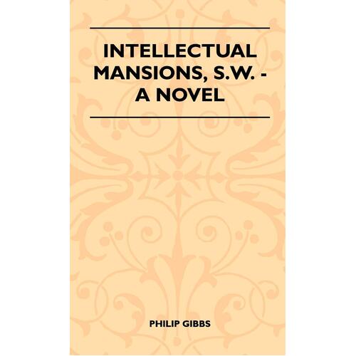 Intellectual Mansions, S.W. - A Novel - Philip Gibbs