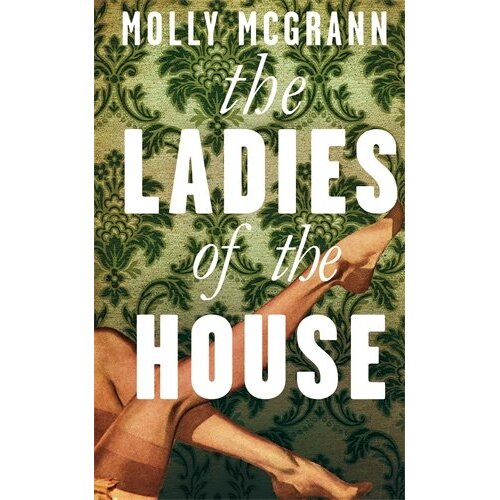 The Ladies of the House Molly McGrann Hardcover Book