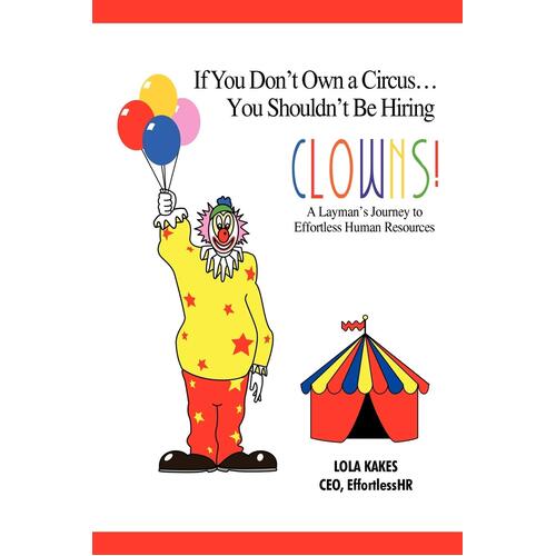 If You Don&#39;t Own a Circus... You Shouldn&#39;t Be Hiring Clowns! Paperback Book