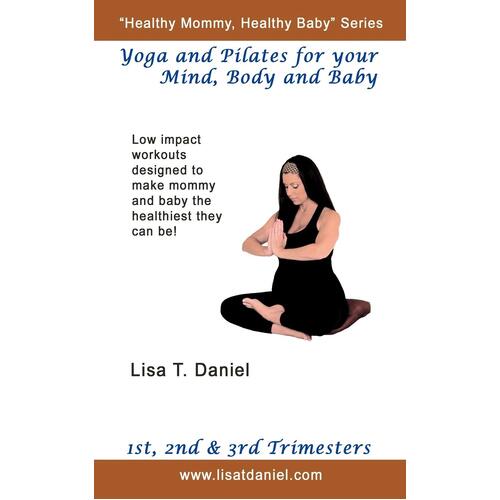 Yoga and Pilates for Your Mind, Body and Baby -Lisa T. Daniel Book