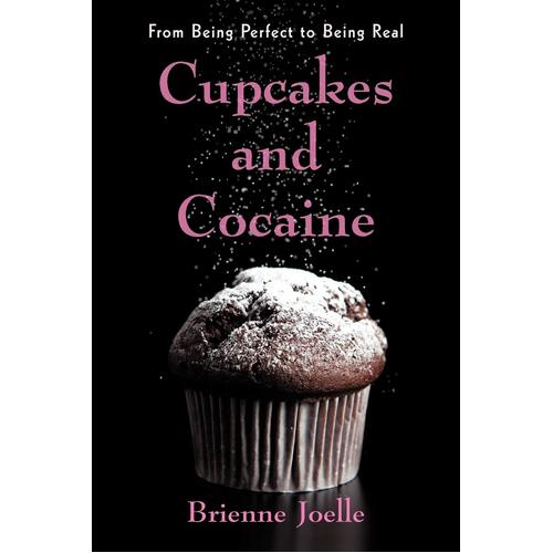 Cupcakes and Cocaine: From Being Perfect to Being Real Paperback Book
