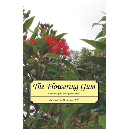 The Flowering Gum: A Mother&#39;s Path from Grief to Peace Book