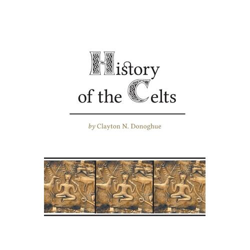 History of the Celts Clayton N. Donoghue Paperback Book