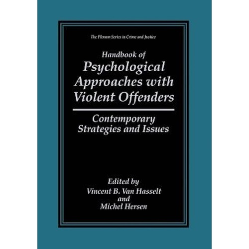 Handbook of Psychological Approaches with Violent Offenders -Contemporary Strategies and Issues (The Plenum Series in Crime and Justice) Book
