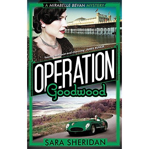Operation Goodwood: Mirabelle Bevan -Sara Sheridan Fiction Book