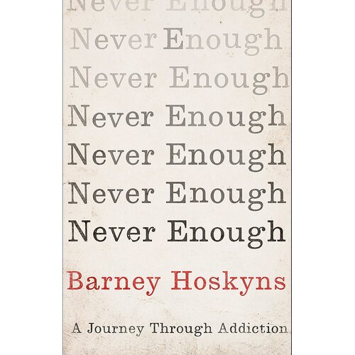 Never Enough: A Way Through Addiction Barney Hoskyns Paperback Book