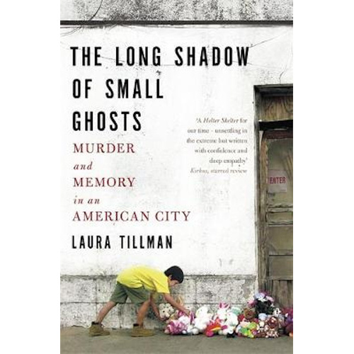 The Long Shadow of Small Ghosts: Murder and Memory in an American City Book