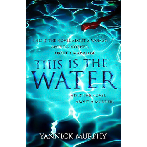 This Is The Water -Yannick Murphy Fiction Novel Book