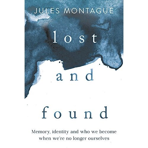 Lost and Found: Why Losing Our Memories Doesn&#39;t Mean Losing Ourselves