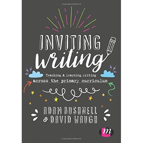 Inviting Writing: Teaching and Learning Writing Across the Primary Curriculum