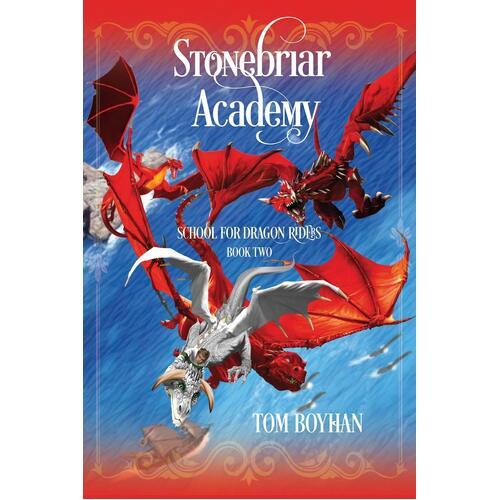 Stonebriar Academy: School for Dragon Riders - Book Two - Thomas Boyhan