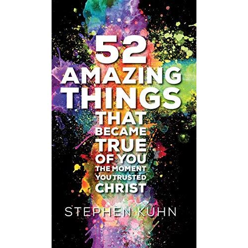 52 Amazing Things That Became True of You the Moment You Trusted Christ