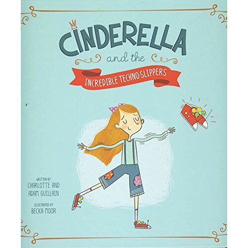 Cinderella and the Incredible Techno-Slippers: Fairy Tales Today Hardcover