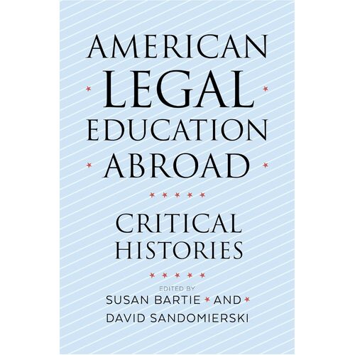 American Legal Education Abroad: Critical Histories - Susan Bartie