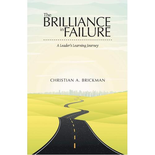The Brilliance in Failure: A Leader&#39;s Learning Journey Paperback Book