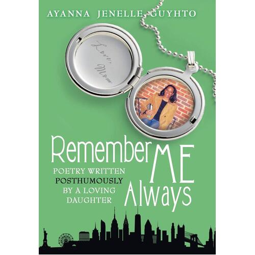 Remember ME Always: Poetry Written Posthumously by a Loving Daughter