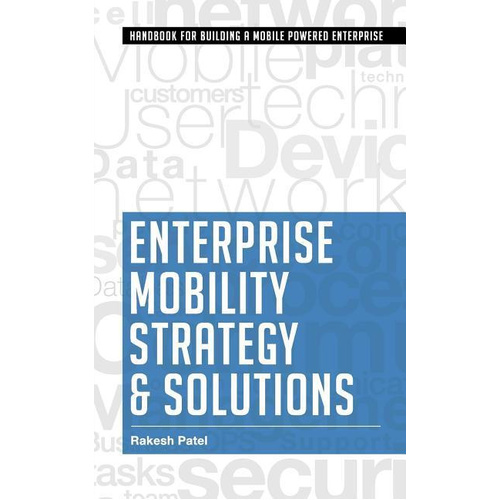 Enterprise Mobility Strategy &amp; Solutions -Rakesh Patel Book