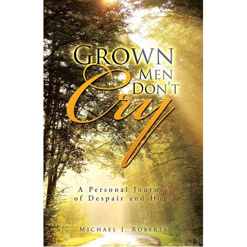 Grown Men Don&#39;t Cry: A Personal Journey of Despair and Hope Paperback Book
