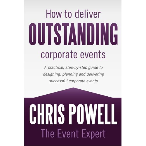 How to Deliver Outstanding Corporate Events - The Event Expert Chris Powell