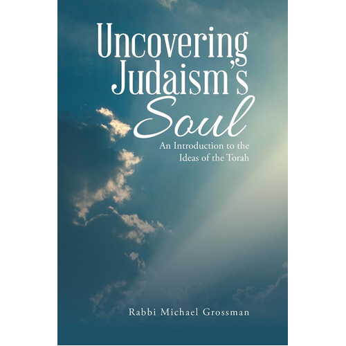Uncovering Judaism&#39;s Soul: An Introduction to the Ideas of the Torah Book