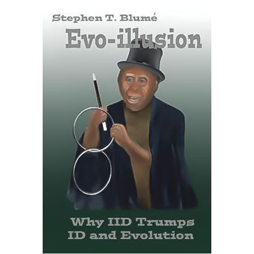 Evo-Illusion: Why IID Trumps Id and Evolution -Stephen T. Blume Book