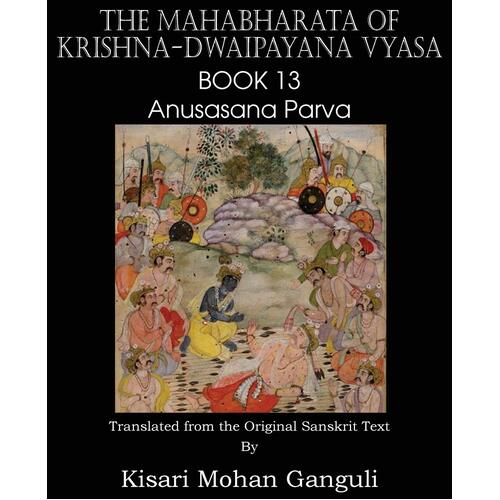 The Mahabharata of Krishna-Dwaipayana Vyasa Book 13 Anusasana Parva Paperback