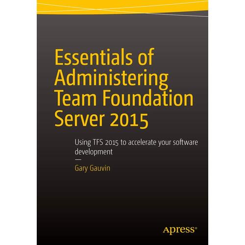 Essentials of Administering Team Foundation Server 2015 Paperback Book