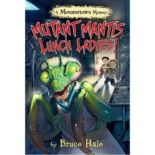 Mutant Mantis Lunch Ladies! (a Monstertown Mystery): Monstertown Mysteries