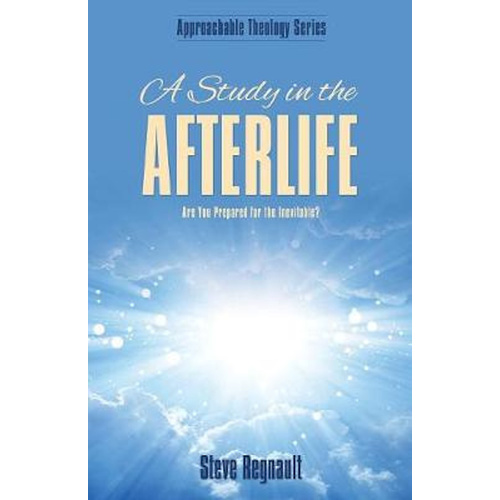 A Study in the Afterlife: Are You Prepared for the Inevitable? - Religion Book