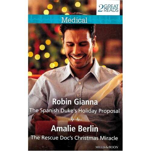 The Spanish Duke&#39;s Holiday Proposal/The Rescue Doc&#39;s Christmas Miracle