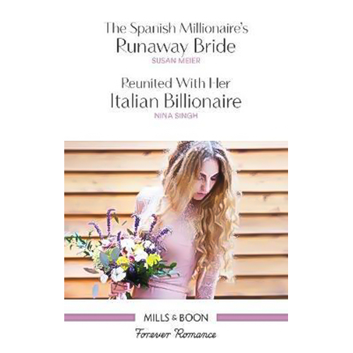 The Spanish Millionaire&#39;s Runaway Bride/Reunited With Her Italian Billionaire