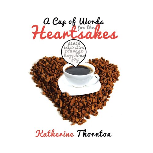 A Cup of Words for the Heartsakes - Katherine Thornton