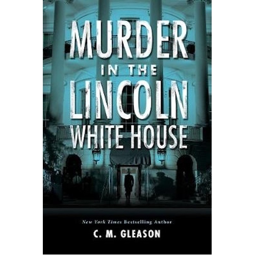 Murder in the Lincoln White House -C. M. Gleason Novel Book