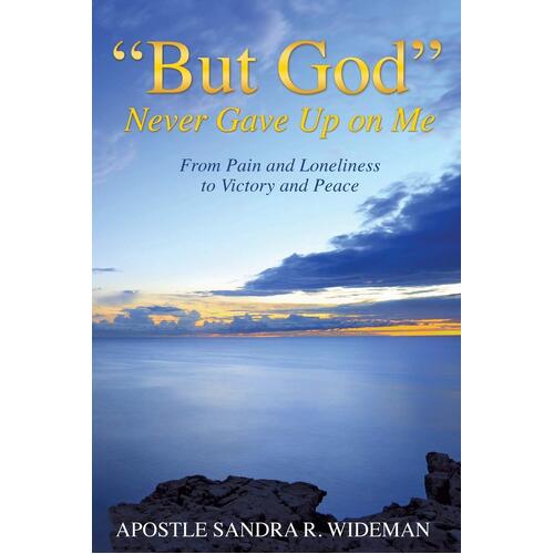&quot;But God&quot; Never Gave Up on Me - Sandra R. Wideman