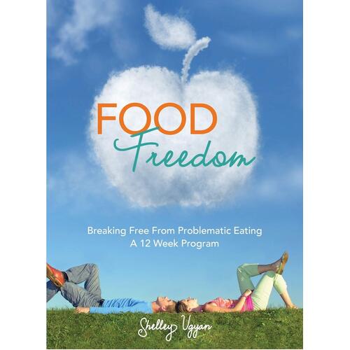 Food Freedom: Breaking Free from Problematic Eating - A Twelve Week Program