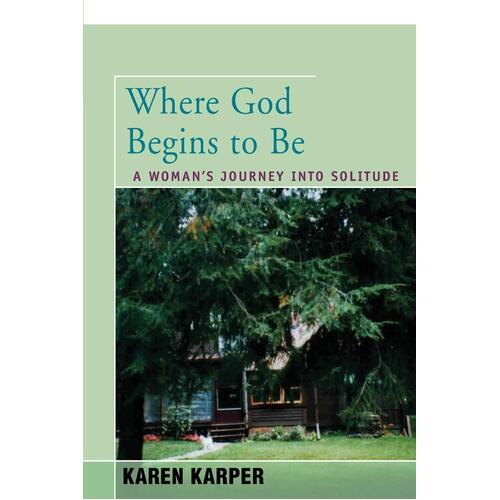 Where God Begins to Be: A Woman&#39;s Journey Into Solitude Paperback Book