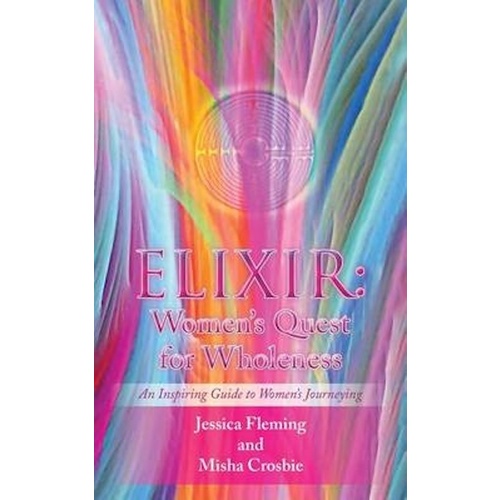ELIXIR: Women&#39;s Quest for Wholeness - Health &amp; Wellbeing Book