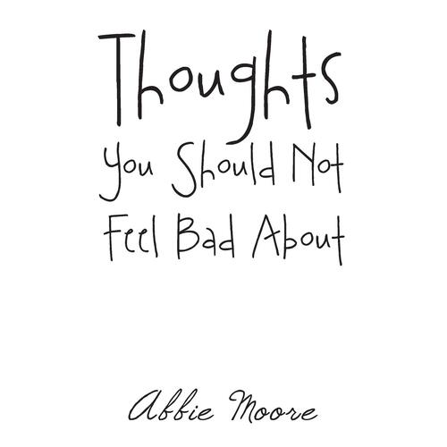 Thoughts You Should Not Feel Bad about -Abbie Moore Book