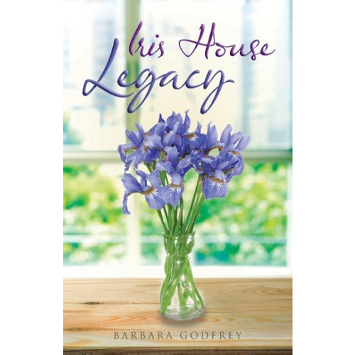 Iris House Legacy -Barbara Godfrey Fiction Book