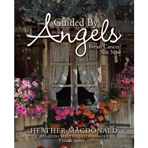 Guided by Angels -Breast Cancer? Not Now -Macdonald, Heather Biography Book