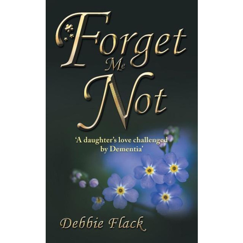Forget Me Not -a Daughter&#39;s Love Challenged by Dementia&#39; - Biography Book