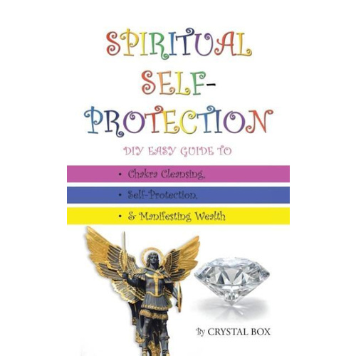 Spiritual Self-Protection -DIY Easy Guide to Chakra Cleansing, Self-Protection, &amp; Manifesting Wealth Book