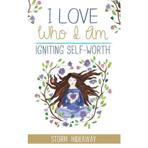 I Love Who I Am: Igniting Self-Worth -Storm Hideaway Health &amp; Wellbeing Book