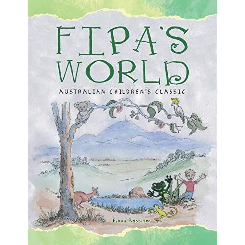 Fipa&#39;s World: Australian Children&#39;s Classic -Fiona Rossiter Fiction Book