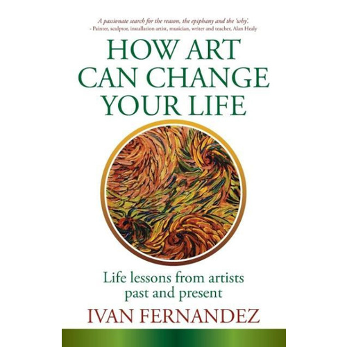 How Art Can Change Your Life -Life Lessons from Artists Past and Present