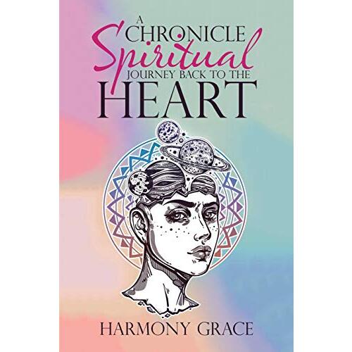 A Chronicle Spiritual Journey Back to the Heart - Health &amp; Wellbeing Book
